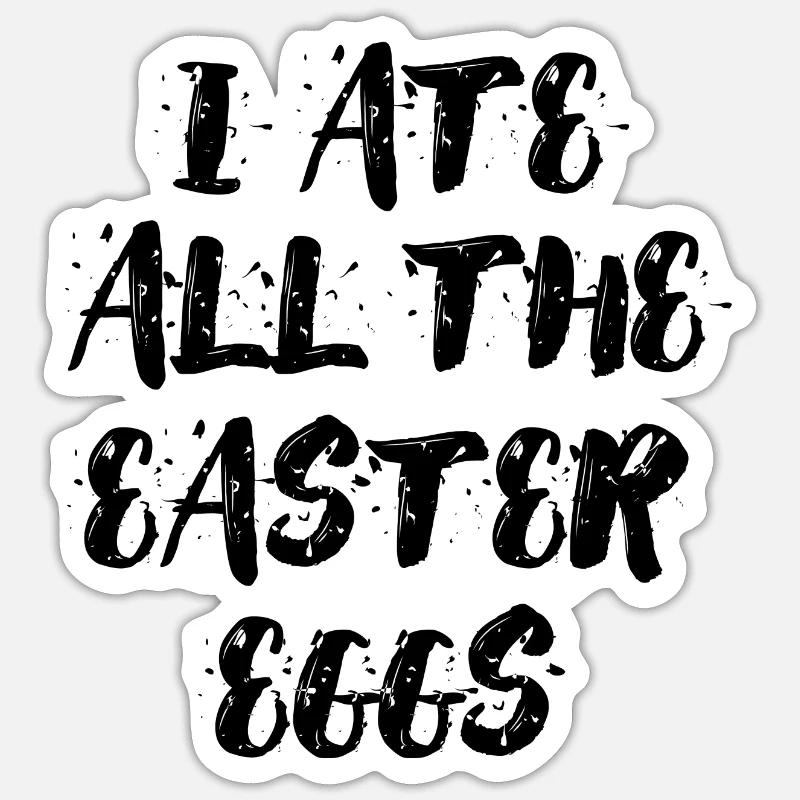 I ate all the easter eggs Typografie Sticker Größe S (10 x 10 cm)