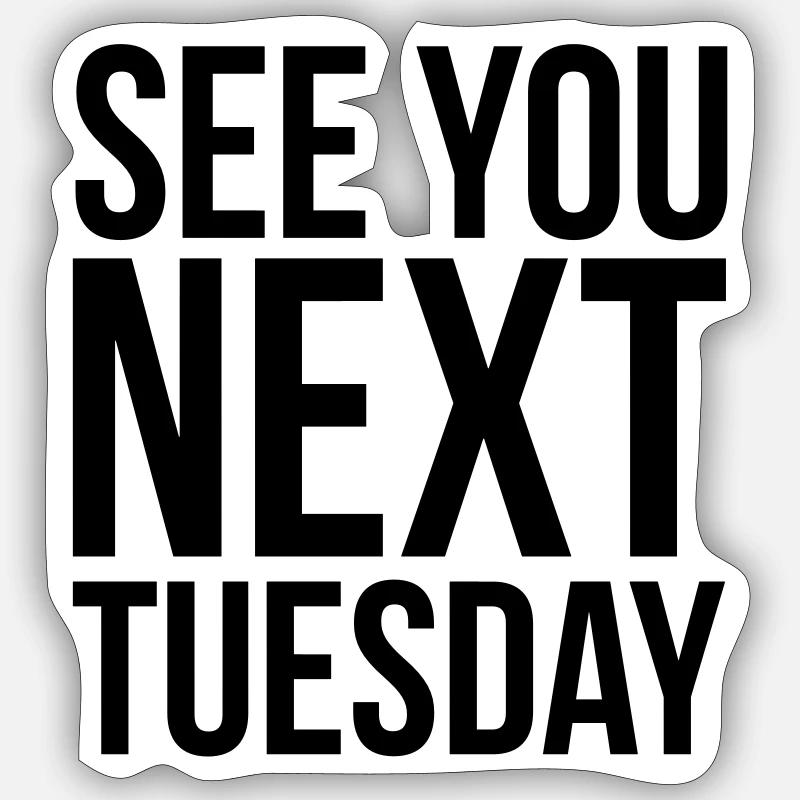 See you next Tuesday - Sticker Größe S (10 x 10 cm) - Mattweiß