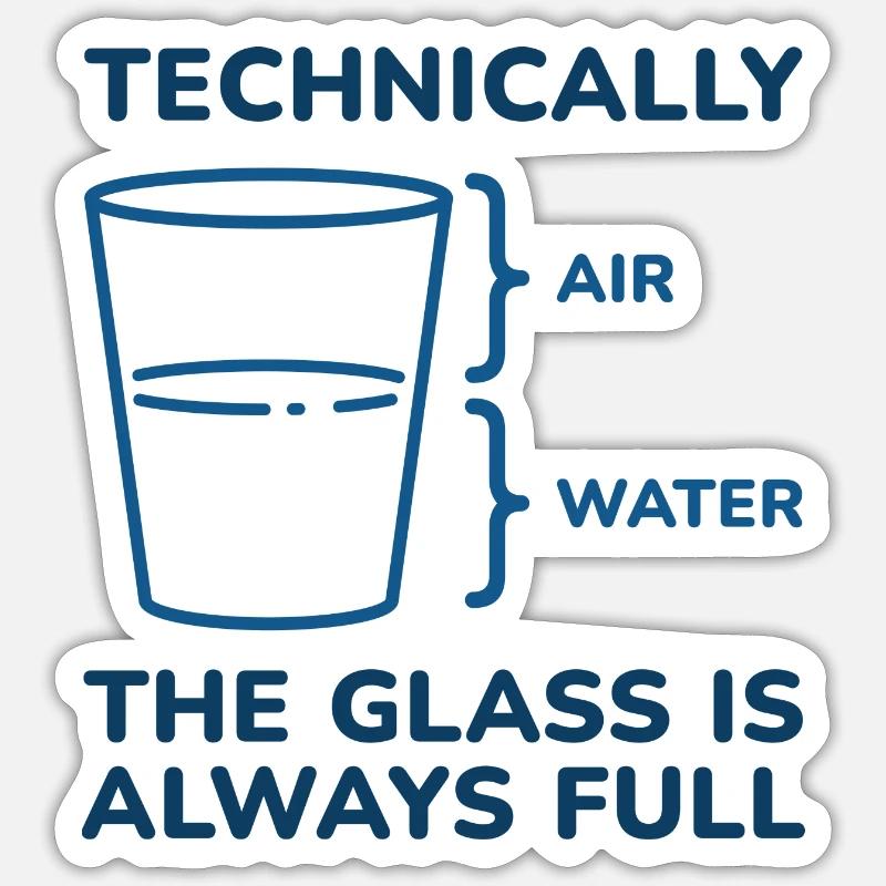 Technically The Glass Is Always Full - Sticker size S (10 x 10 cm) - white matte