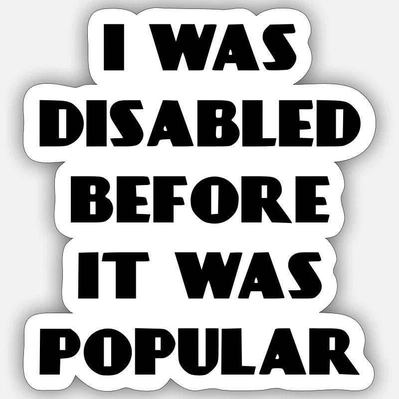 J’étais handicapé avant même que cela ne devienne populaire* Sticker taille S (10 x 10 cm)