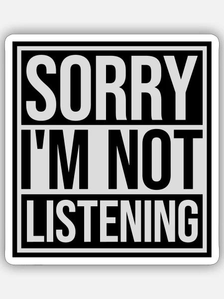 sorry im not listening - Sticker Größe S (10 x 10 cm) - Mattweiß