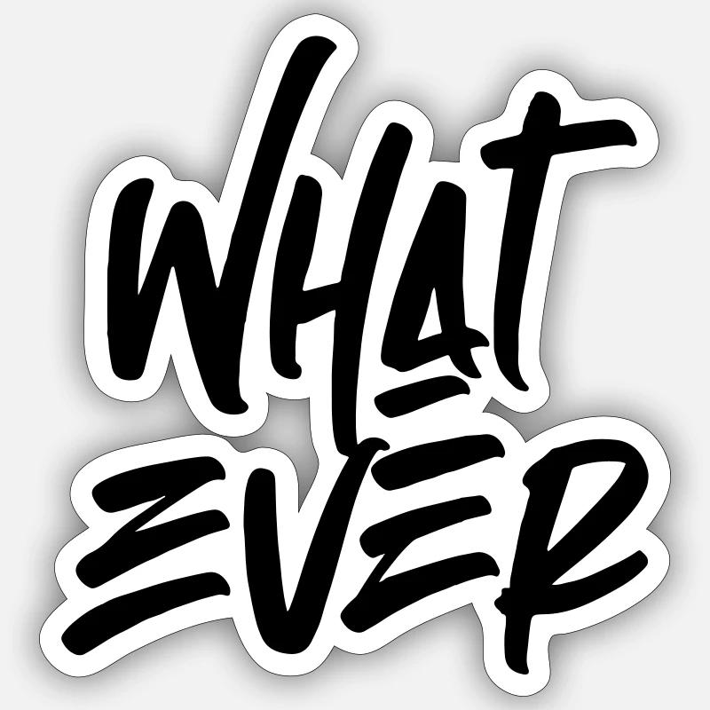 Whatever Sticker size S (10 x 10 cm)