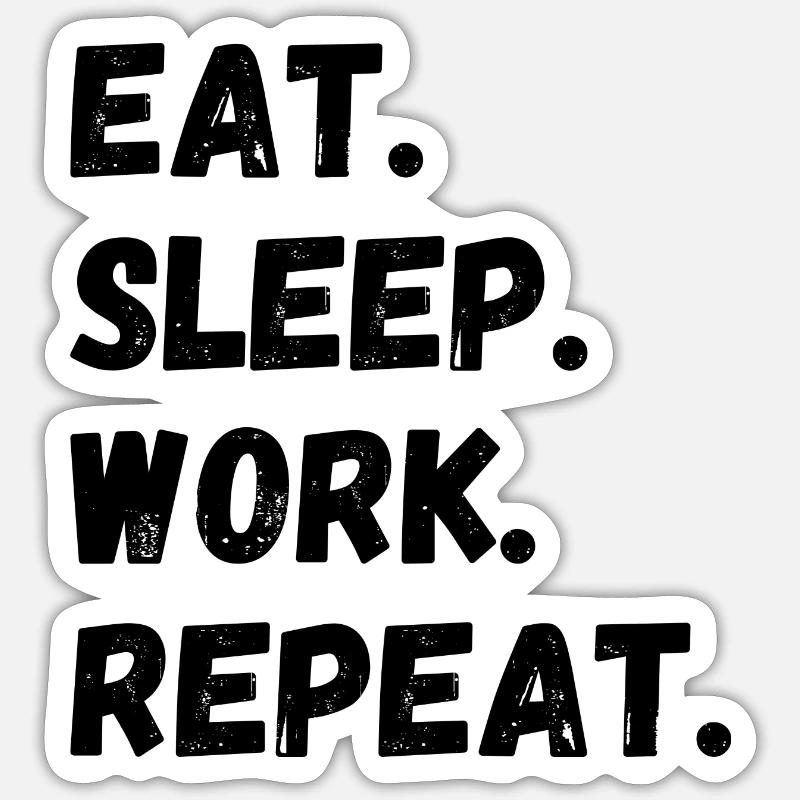 Eat Sleep Work Repeat - Sticker Größe S (10 x 10 cm) - Mattweiß