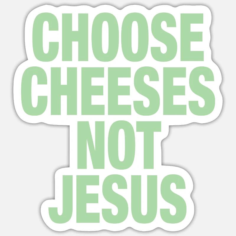 Choose Cheeses - not Jesus - Sticker size S (10 x 10 cm) - white matte