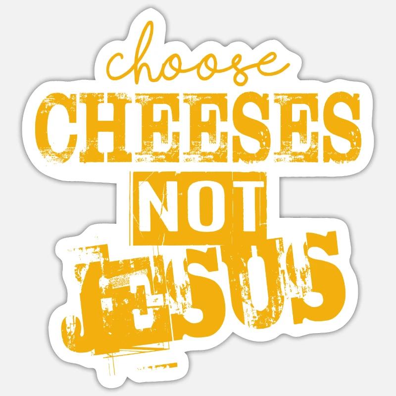 Choose Cheeses - not Jesus - Sticker size S (10 x 10 cm) - white matte