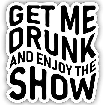 Get me drunk and enjoy the show - Sticker size S (10 x 10 cm) - white matte - Front