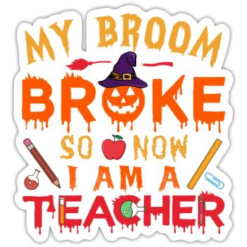My Broom Broke So Now I Am A Teacher - Sticker size S (10 x 10 cm) - white matte - Front
