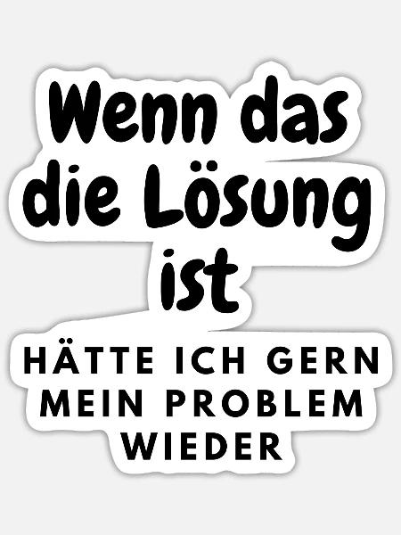 Wenn das die Lösung ist... - Sticker Größe S (10 x 10 cm) - Mattweiß