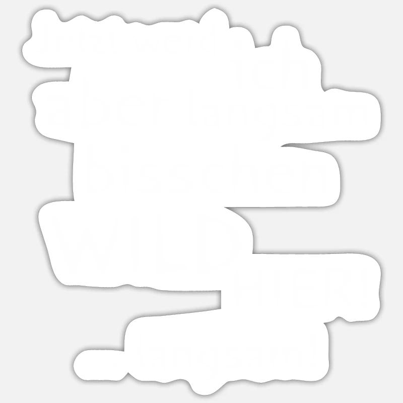 Langsam werde ich wild hier - Sticker Größe S (10 x 10 cm) - Mattweiß