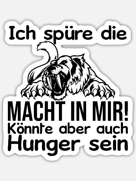 Ich spüre Macht in mir oder ist das Hunger - Sticker Größe S (10 x 10 cm) - Mattweiß