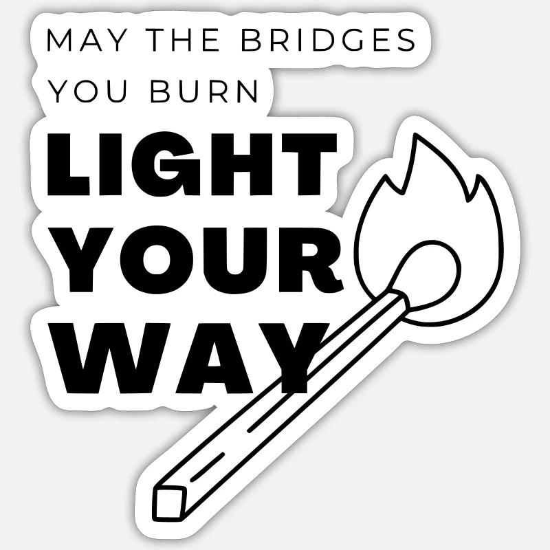 Que les ponts que tu brûles éclairent ton chemin Sticker taille S (10 x 10 cm)