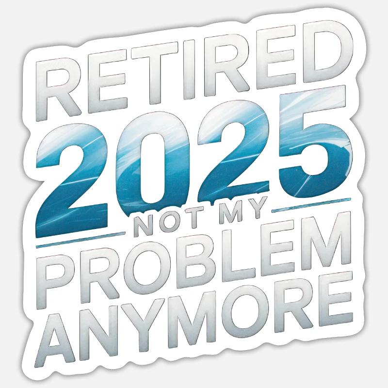 Retired 2025 Not My Problem Anymore - Sticker Größe S (10 x 10 cm) - Mattweiß