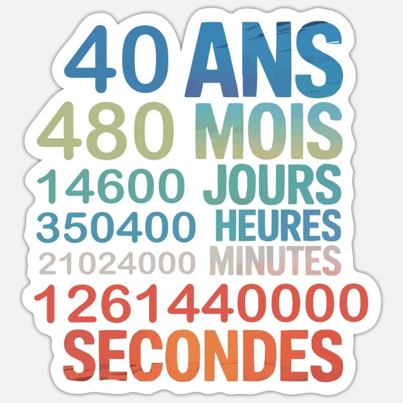 40 Ans – 480 Mois, 14600 Jours...Secondes - Sticker Größe S (10 x 10 cm) - Mattweiß