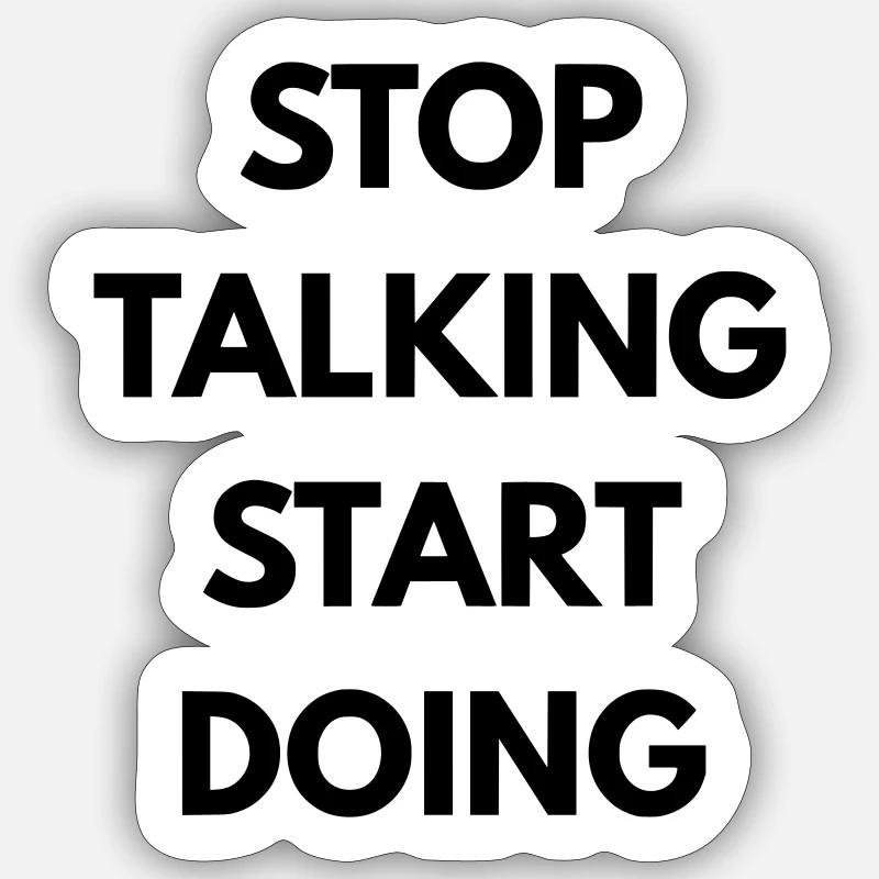 Stop talking start doing Sticker taille S (10 x 10 cm)