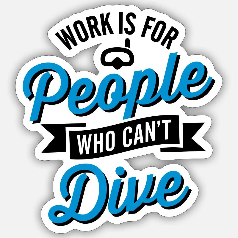Work is for people who can't dive Sticker taille S (10 x 10 cm)