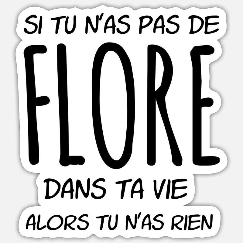 Si tu n'as pas de Flore dans ta vie - Sticker taille S (10 x 10 cm) - blanc mat