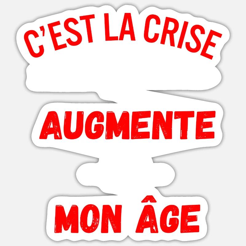 C'est la crise tout augmente, même mon âge Sticker taille S (10 x 10 cm)