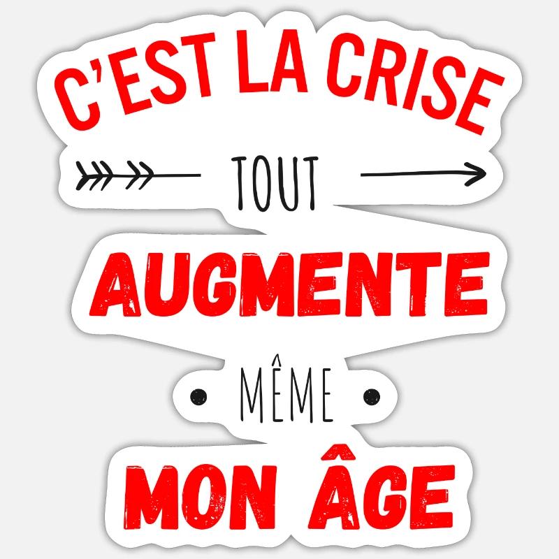 C'est la crise tout augmente, même mon âge Sticker taille S (10 x 10 cm)
