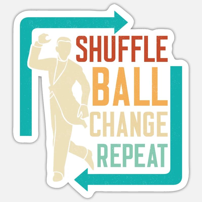 Shuffle, Ball, Change, Repeat Tap Dance Tap Dancer - Sticker Größe S (10 x 10 cm) - Mattweiß