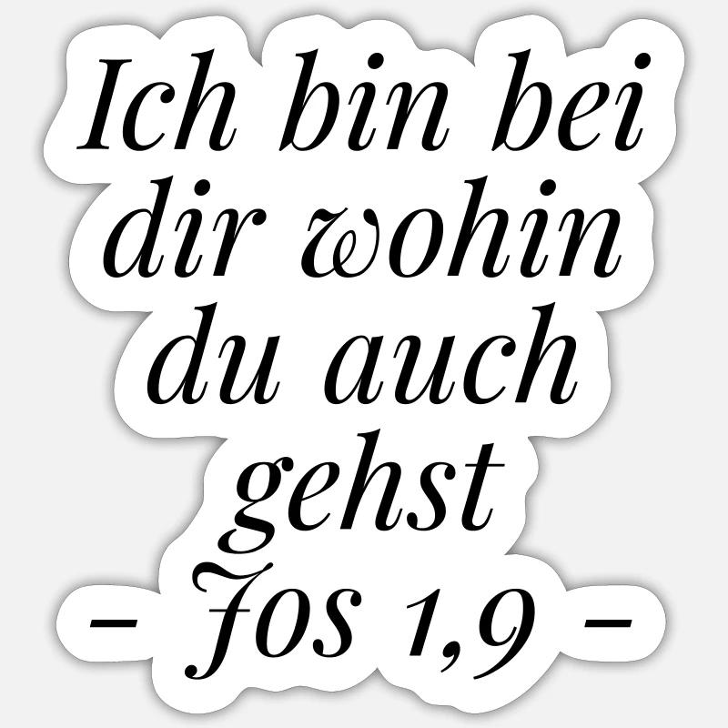 Josua 1,9 Bibelvers: Ich bin bei dir wohin du gehs - Sticker Größe S (10 x 10 cm) - Mattweiß