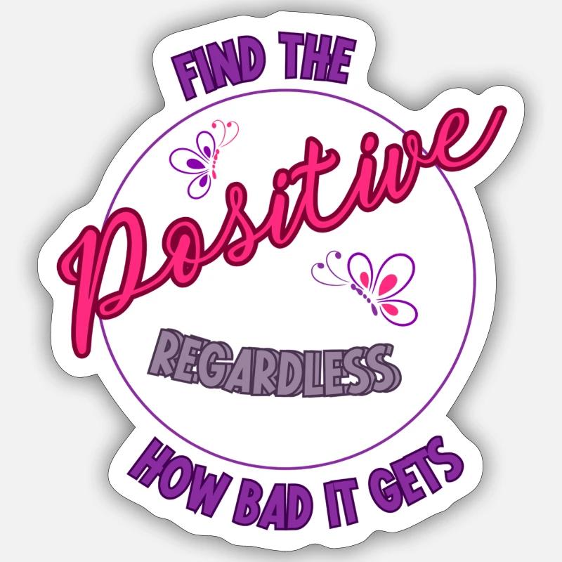 Find the positive regardless how bad it gets - Sticker Größe S (10 x 10 cm) - Mattweiß