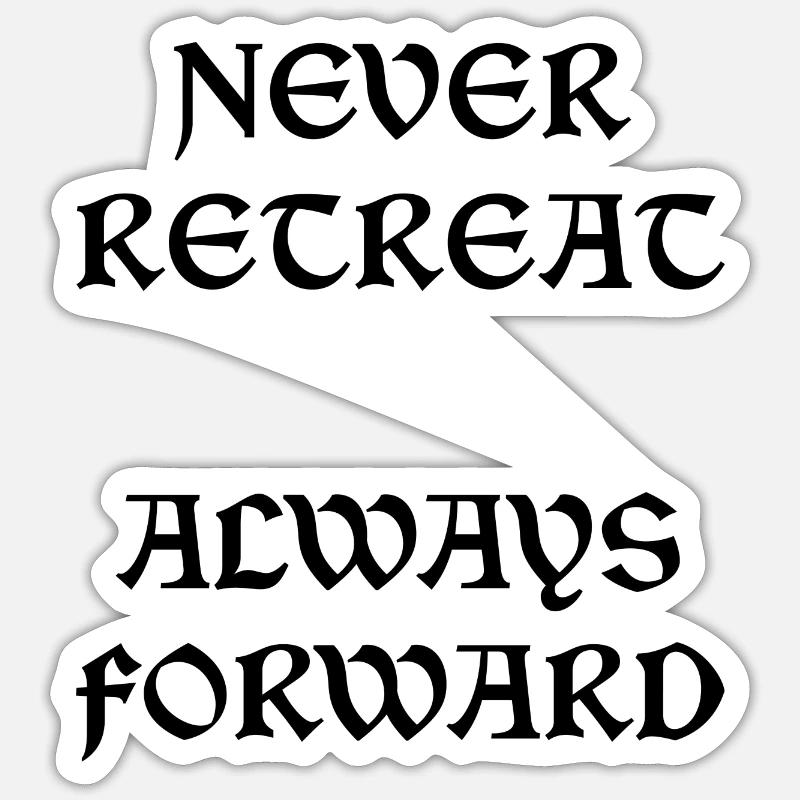 Never Retreat Always Forward Sticker size S (10 x 10 cm)