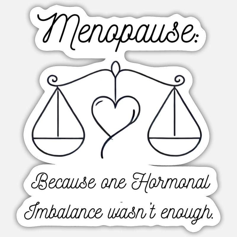 Menopause:because oneimbalance wasn't enough! - Sticker size S (10 x 10 cm) - white matte