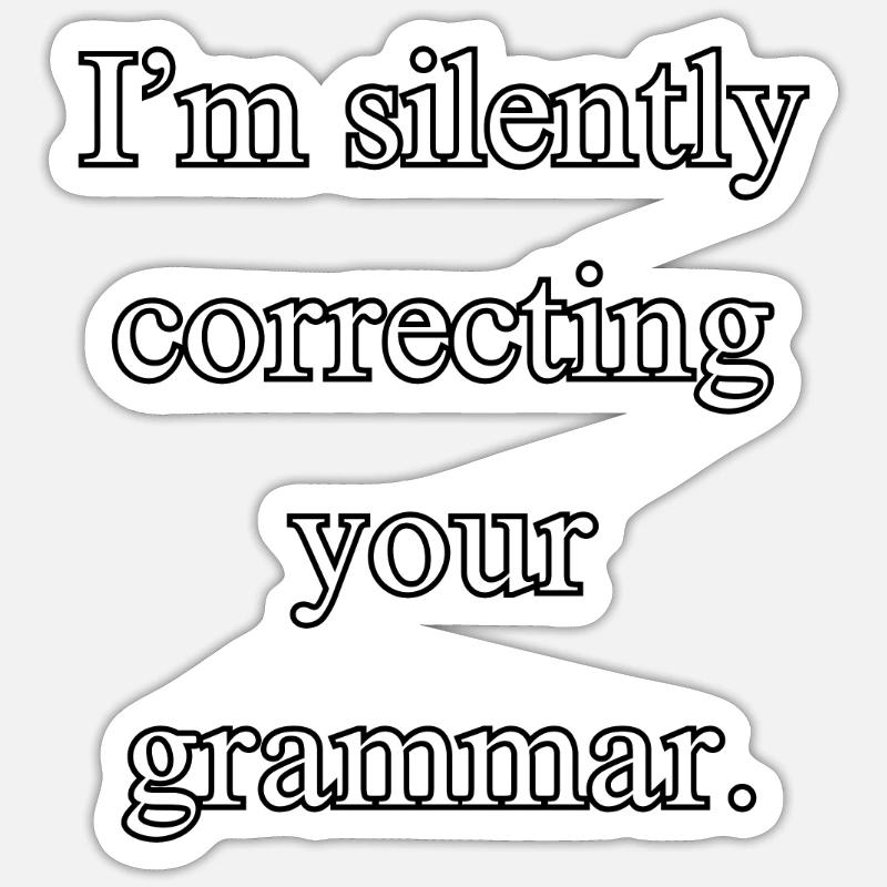I’m silently correcting your grammar - funny desig - Sticker size S (10 x 10 cm) - white matte