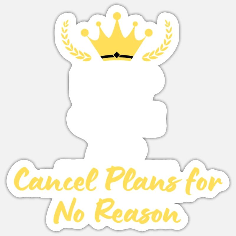 Keep Calm and Cancel Plans for No Reason Sticker size S (10 x 10 cm)