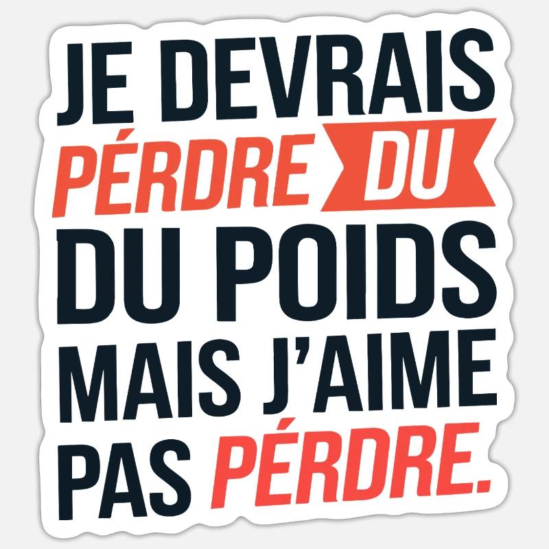 Je devrais perdre du poids mais j'aime pas perdre Sticker taille S (10 x 10 cm)