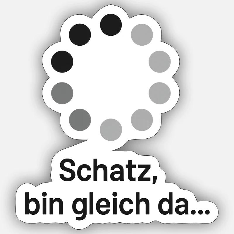 Schatz, bin gleich da! - Sticker Größe S (10 x 10 cm) - Mattweiß