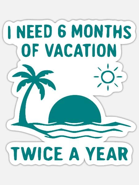 Sechs Monate Urlaub zweimal jährlich - Sticker Größe S (10 x 10 cm) - Mattweiß
