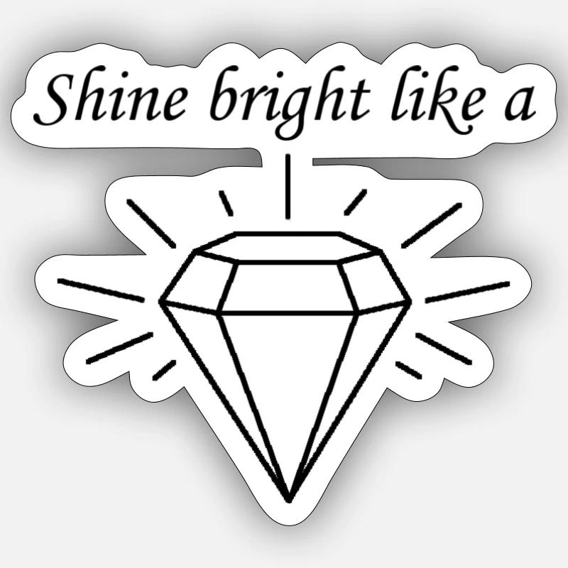Shine bright like a diamond Sticker size S (10 x 10 cm)