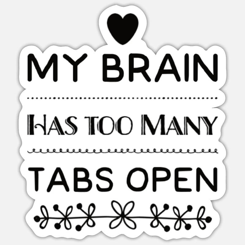 My Brain Has Too Many Tabs Open - Sticker Größe S (10 x 10 cm) - Mattweiß