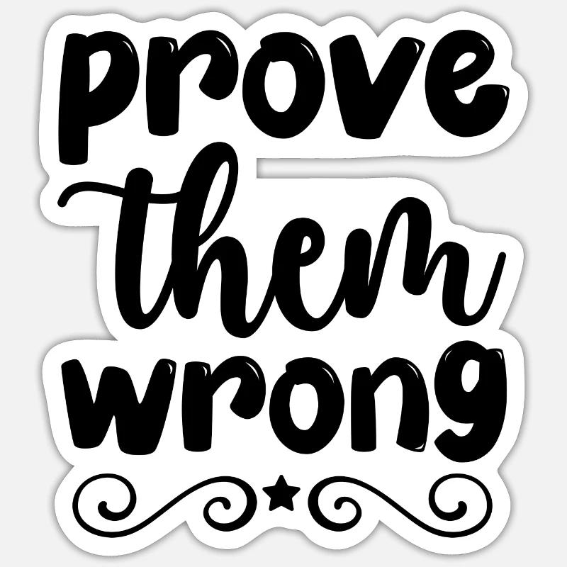 prove them wrong - positive thinking Sticker size S (10 x 10 cm)