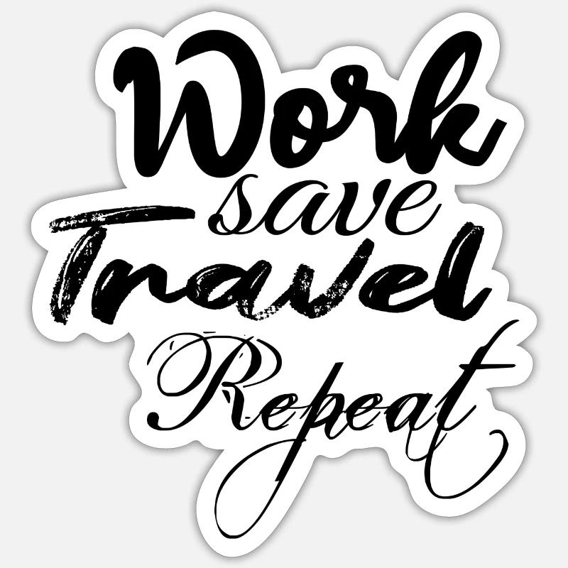 work save travel repeat Sticker size S (10 x 10 cm)
