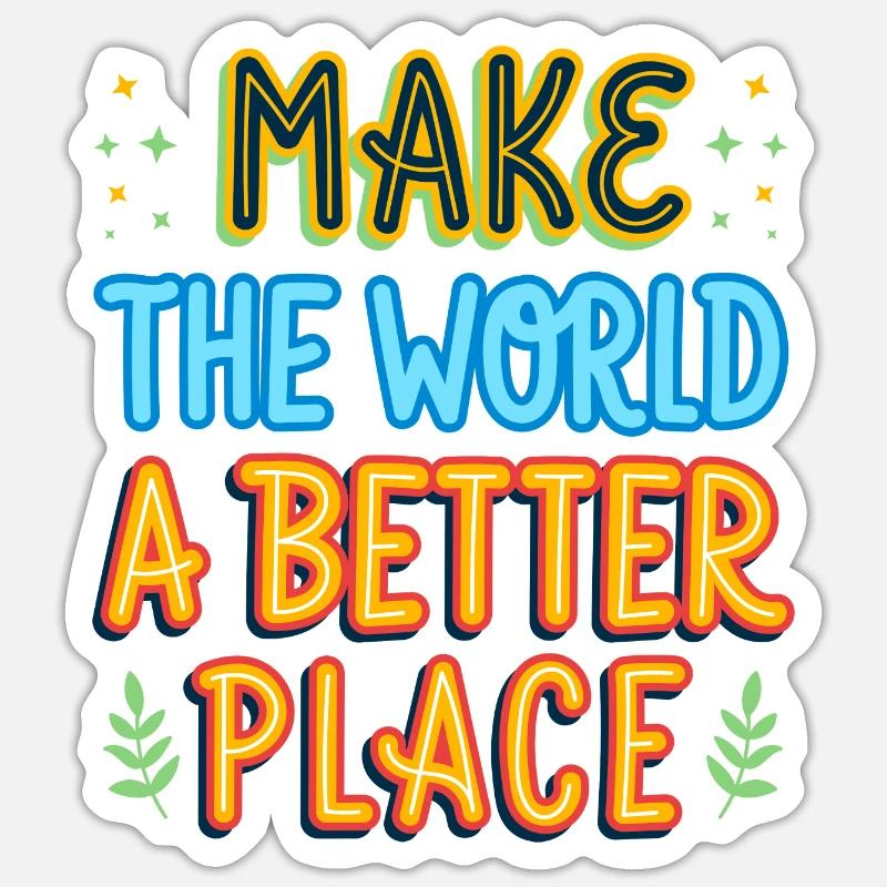 Making the world a better place gift idea Sticker size S (10 x 10 cm)
