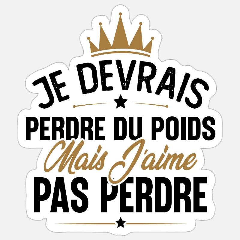 Je devrais perdre du poids mais j'aime pas perdre Sticker taille S (10 x 10 cm)