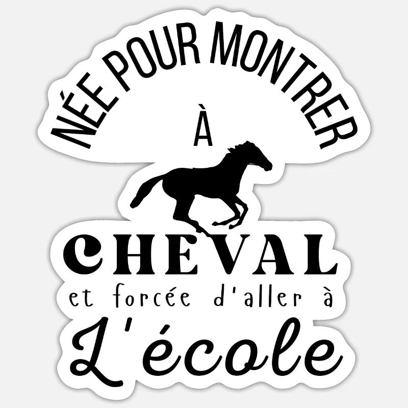 Née pour monter sur un cheval et forcée... - Sticker taille S (10 x 10 cm) - blanc mat