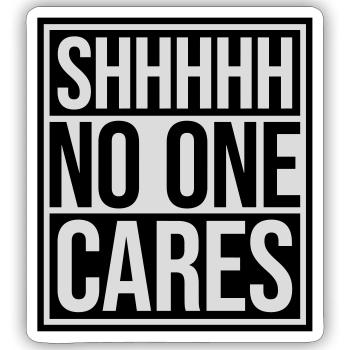 shhh no one cares - Sticker Größe S (10 x 10 cm) - Mattweiß - Vorne