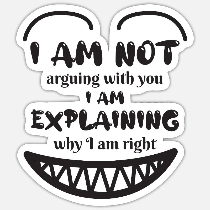 im not arguing with you im explaining why im right Sticker size S (10 x 10 cm)