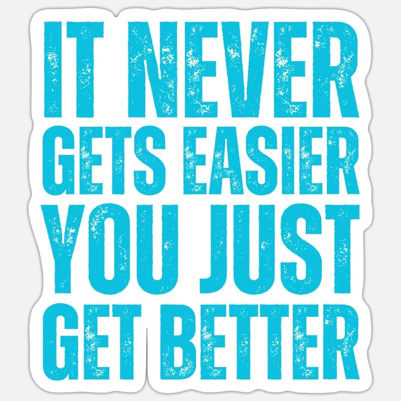 It Never Gets Easier You Just Get Better Sticker size S (10 x 10 cm)