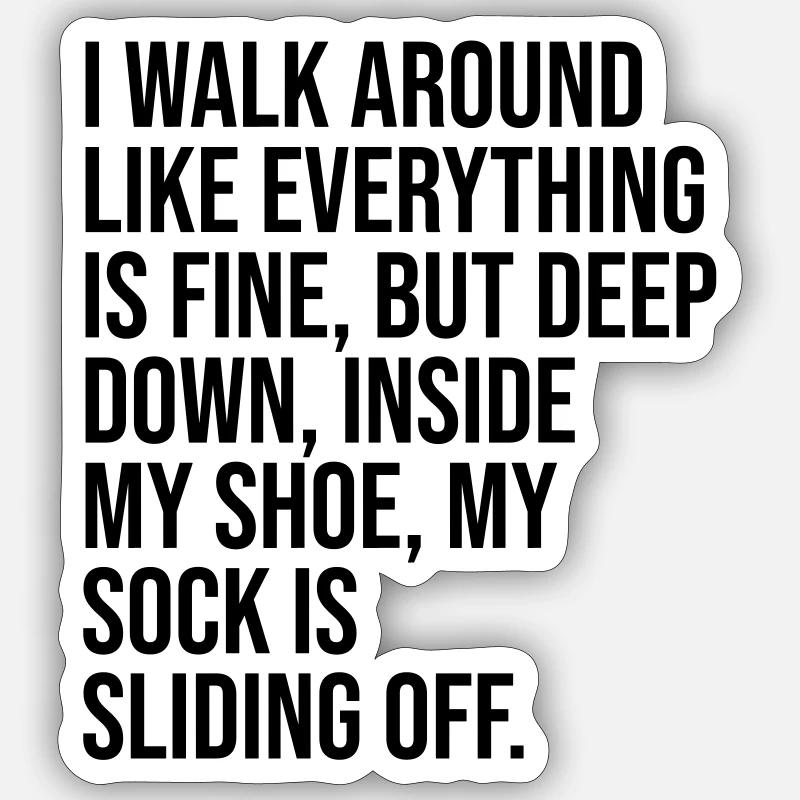 deep down, inside my shoe, my sock is sliding off Sticker size S (10 x 10 cm)