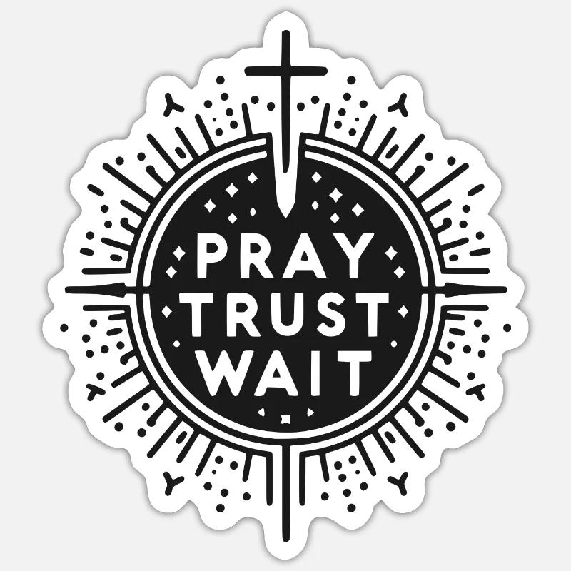 Pray Trust Wait Sticker size S (10 x 10 cm)