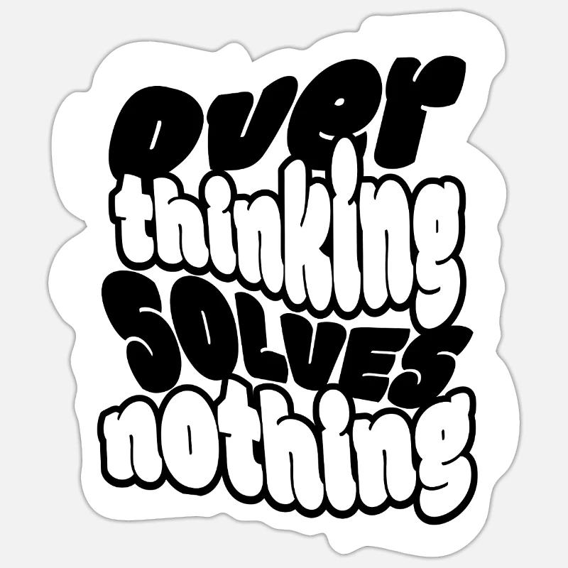 Overthinking Solves Nothing – Klare Message, coole Sticker Größe S (10 x 10 cm)