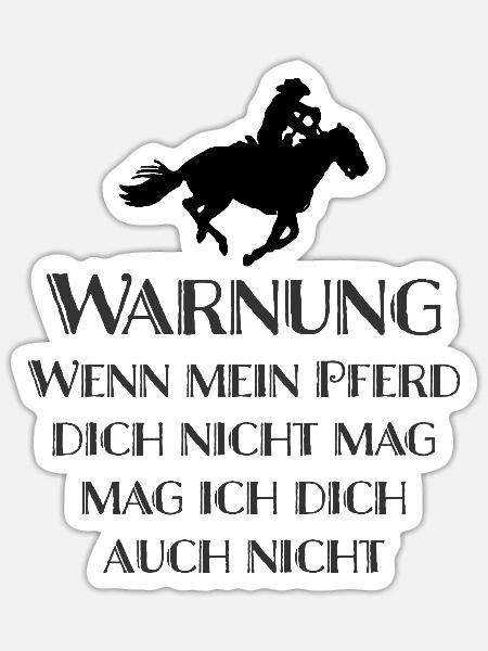 Wenn mein Pferd dich nicht mag - Sticker Größe S (10 x 10 cm) - Mattweiß
