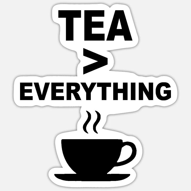 Tea > Everything – Funny Tea Lover Design Sticker size S (10 x 10 cm)