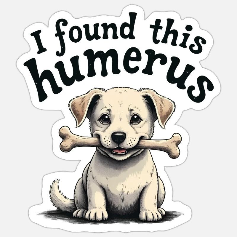 Ich habe diesen Humerus gefunden Sticker Größe S (10 x 10 cm)