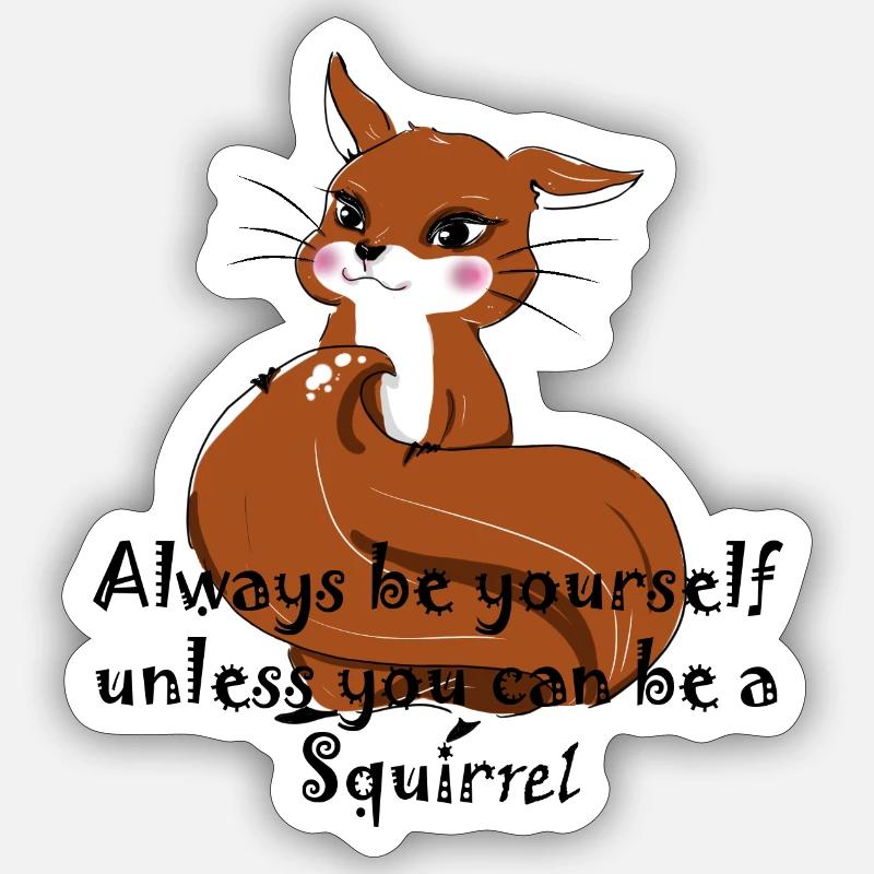 Sei ein Eichhörnchen - Sticker Größe S (10 x 10 cm) - Mattweiß