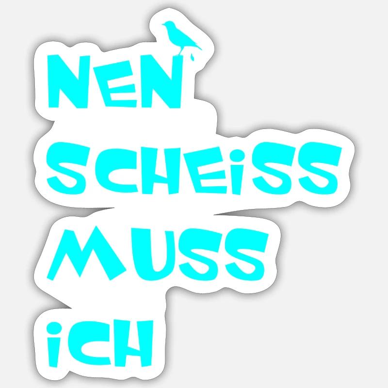 Nen scheiss muss ich - Sticker Größe S (10 x 10 cm) - Mattweiß